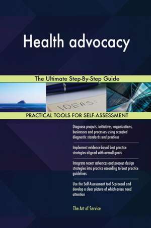 Health advocacy The Ultimate Step-By-Step Guide de Gerardus Blokdyk