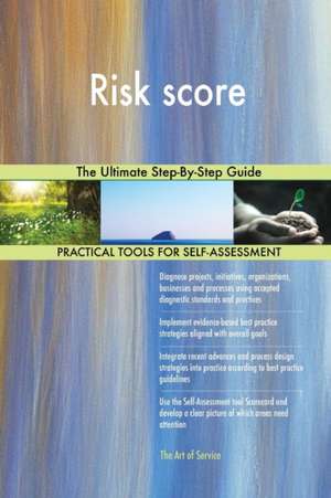 Risk score The Ultimate Step-By-Step Guide de Gerardus Blokdyk