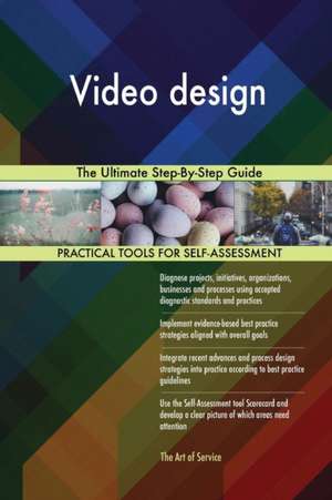 Video design The Ultimate Step-By-Step Guide de Gerardus Blokdyk