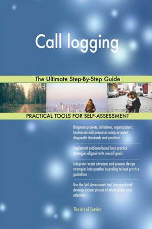 Call logging The Ultimate Step-By-Step Guide de Gerardus Blokdyk