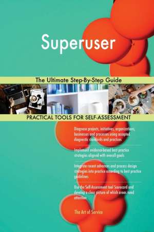 Superuser The Ultimate Step-By-Step Guide de Gerardus Blokdyk
