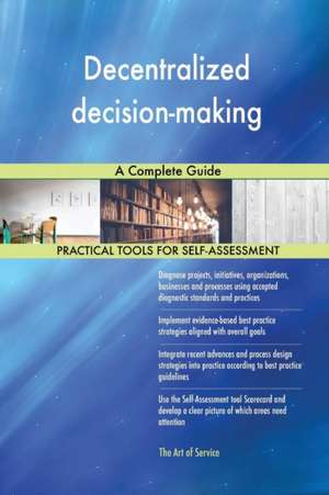 Decentralized decision-making A Complete Guide de Gerardus Blokdyk