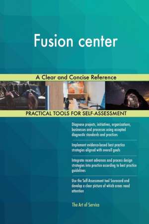 Fusion center A Clear and Concise Reference de Gerardus Blokdyk