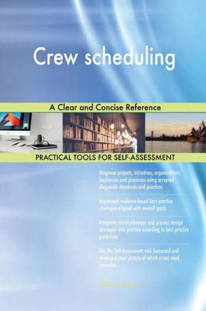 Crew scheduling A Clear and Concise Reference de Gerardus Blokdyk