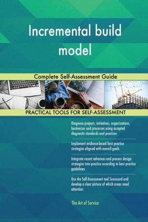 Incremental build model Complete Self-Assessment Guide de Gerardus Blokdyk
