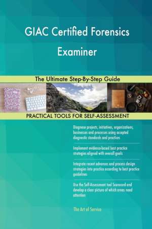 GIAC Certified Forensics Examiner The Ultimate Step-By-Step Guide de Gerardus Blokdyk