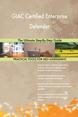 GIAC Certified Enterprise Defender The Ultimate Step-By-Step Guide de Gerardus Blokdyk