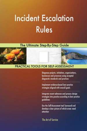 Incident Escalation Rules The Ultimate Step-By-Step Guide de Gerardus Blokdyk