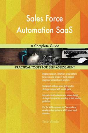 Sales Force Automation SaaS A Complete Guide de Gerardus Blokdyk