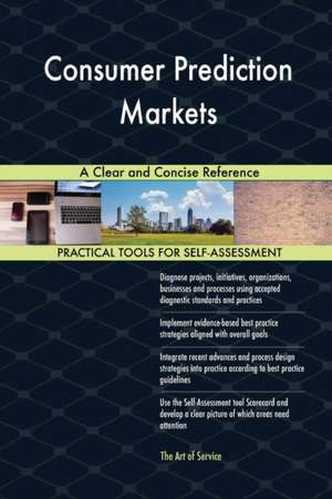 Consumer Prediction Markets A Clear and Concise Reference de Gerardus Blokdyk
