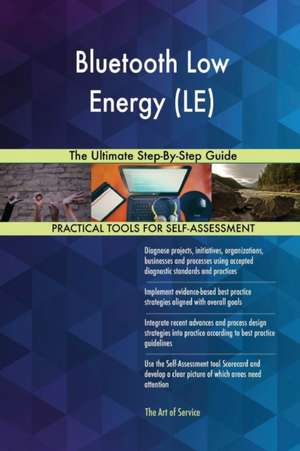 Bluetooth Low Energy (LE) The Ultimate Step-By-Step Guide de Gerardus Blokdyk