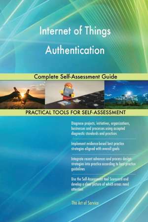 Internet of Things Authentication Complete Self-Assessment Guide de Gerardus Blokdyk