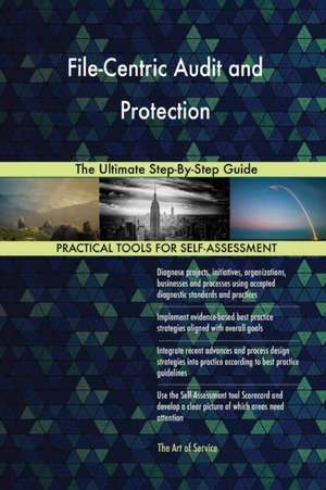 File-Centric Audit and Protection The Ultimate Step-By-Step Guide de Gerardus Blokdyk