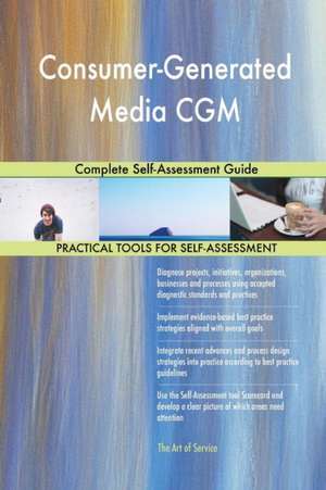 Consumer-Generated Media CGM Complete Self-Assessment Guide de Gerardus Blokdyk