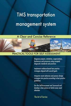 TMS transportation management system A Clear and Concise Reference de Gerardus Blokdyk