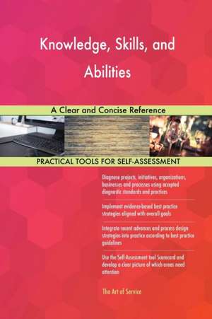 Knowledge, Skills, and Abilities A Clear and Concise Reference de Gerardus Blokdyk