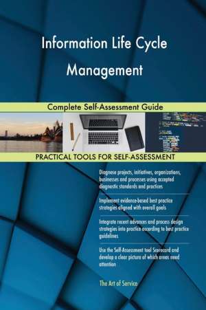 Information Life Cycle Management Complete Self-Assessment Guide de Gerardus Blokdyk