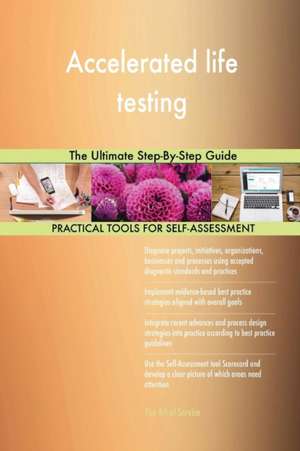 Accelerated life testing The Ultimate Step-By-Step Guide de Gerardus Blokdyk