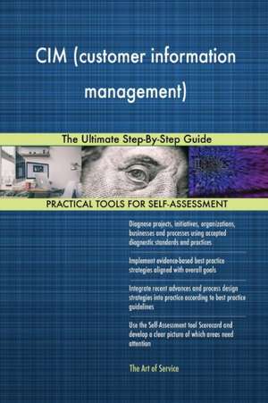 CIM (customer information management) The Ultimate Step-By-Step Guide de Gerardus Blokdyk