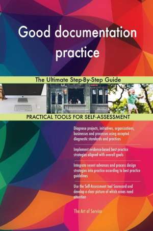 Good documentation practice The Ultimate Step-By-Step Guide de Gerardus Blokdyk