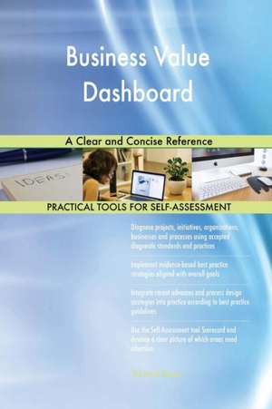 Business Value Dashboard A Clear and Concise Reference de Gerardus Blokdyk