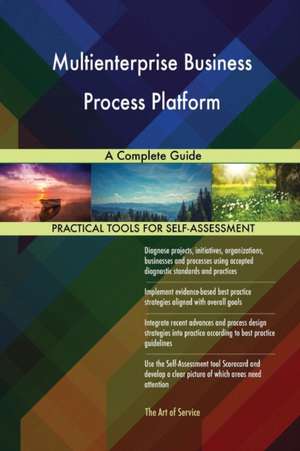 Multienterprise Business Process Platform A Complete Guide de Gerardus Blokdyk