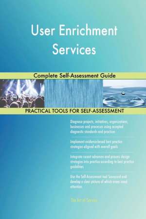 User Enrichment Services Complete Self-Assessment Guide de Gerardus Blokdyk