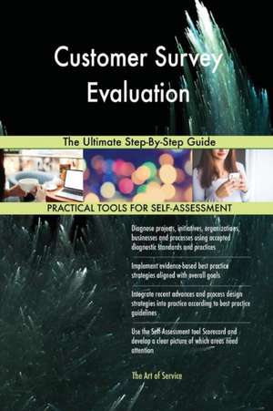 Customer Survey Evaluation The Ultimate Step-By-Step Guide de Gerardus Blokdyk