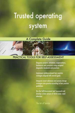 Trusted operating system A Complete Guide de Gerardus Blokdyk