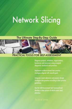 Network Slicing The Ultimate Step-By-Step Guide de Gerardus Blokdyk