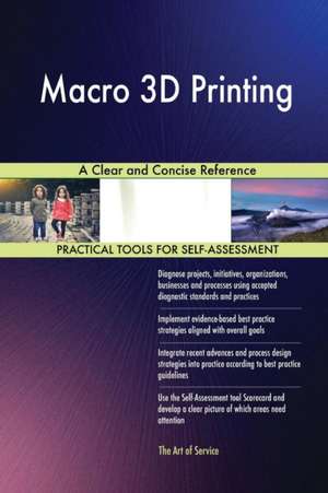 Macro 3D Printing A Clear and Concise Reference de Gerardus Blokdyk