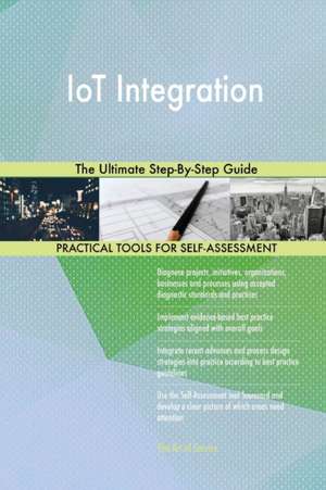 IoT Integration The Ultimate Step-By-Step Guide de Gerardus Blokdyk