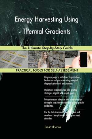 Energy Harvesting Using Thermal Gradients The Ultimate Step-By-Step Guide de Gerardus Blokdyk