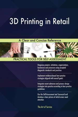 3D Printing in Retail A Clear and Concise Reference de Gerardus Blokdyk