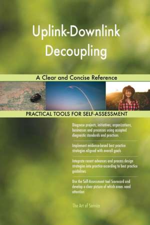 Uplink-Downlink Decoupling A Clear and Concise Reference de Gerardus Blokdyk