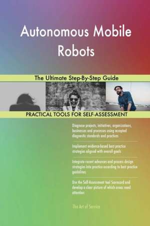 Autonomous Mobile Robots The Ultimate Step-By-Step Guide de Gerardus Blokdyk