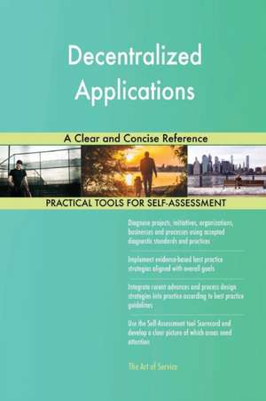 Decentralized Applications A Clear and Concise Reference de Gerardus Blokdyk