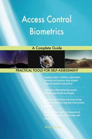 Access Control Biometrics A Complete Guide de Gerardus Blokdyk