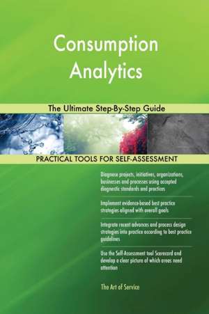 Consumption Analytics The Ultimate Step-By-Step Guide de Gerardus Blokdyk