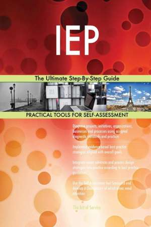 IEP The Ultimate Step-By-Step Guide de Gerardus Blokdyk