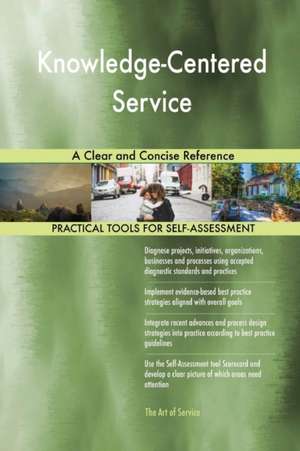 Knowledge-Centered Service A Clear and Concise Reference de Gerardus Blokdyk