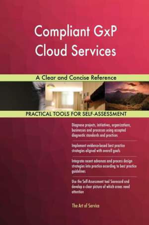 Compliant GxP Cloud Services A Clear and Concise Reference de Gerardus Blokdyk