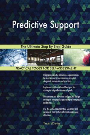 Predictive Support The Ultimate Step-By-Step Guide de Gerardus Blokdyk