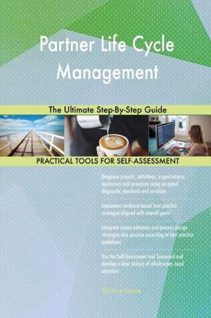 Partner Life Cycle Management The Ultimate Step-By-Step Guide de Gerardus Blokdyk