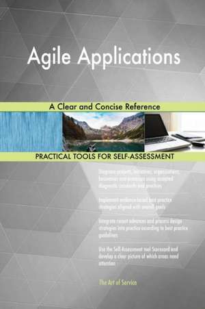Agile Applications A Clear and Concise Reference de Gerardus Blokdyk