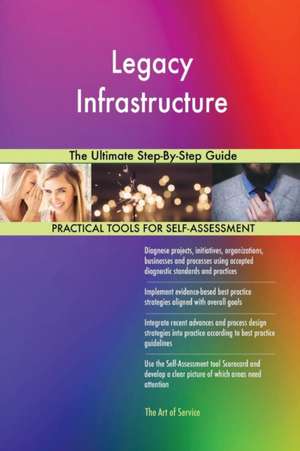 Legacy Infrastructure The Ultimate Step-By-Step Guide de Gerardus Blokdyk