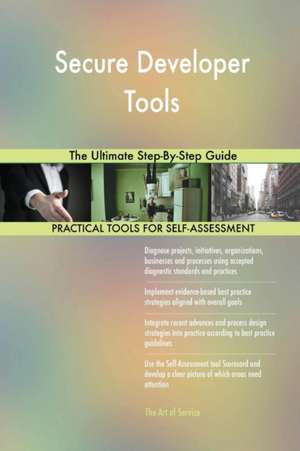 Secure Developer Tools The Ultimate Step-By-Step Guide de Gerardus Blokdyk