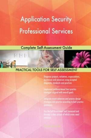 Application Security Professional Services Complete Self-Assessment Guide de Gerardus Blokdyk