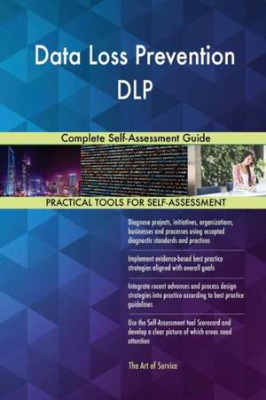 Data Loss Prevention DLP Complete Self-Assessment Guide de Gerardus Blokdyk