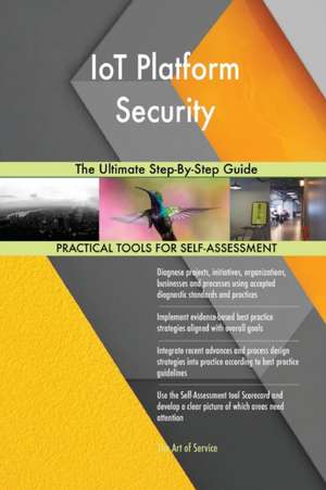 IoT Platform Security The Ultimate Step-By-Step Guide de Gerardus Blokdyk